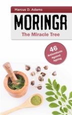 MORINGA - THE MIRACLE TREE