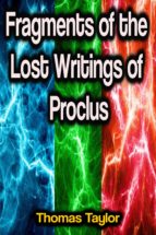 FRAGMENTS OF THE LOST WRITINGS OF PROCLUS