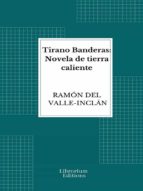 TIRANO BANDERAS: NOVELA DE TIERRA CALIENTE