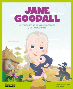 JANE GOODALL (MIS PEQUEÑOS HEROES)